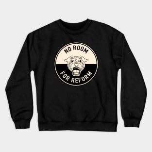 No Room For Reform Crewneck Sweatshirt